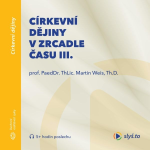 Obrázek podcastu Církevní dějiny v zrcadle času III.