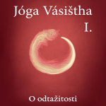 Obrázek podcastu JÓGA VÁSIŠTHA - Kniha I - O odtažitosti