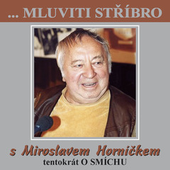 Obrázek podcastu ...Mluviti stříbro s Miroslavem Horníčkem tentokrát o smíchu