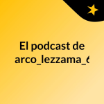 Obrázek podcastu El podcast de marco_lezzama_63