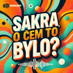 Obrázek podcastu Sakra, o čem to bylo?