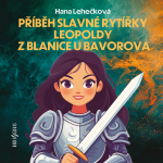 Obrázek podcastu Příběh slavné rytířky Leopoldy z Blanice u Bavorova