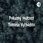 Obrázek podcastu Pokusný podcast Tomáše Vychodila