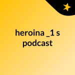 Obrázek podcastu heroina _1's podcast