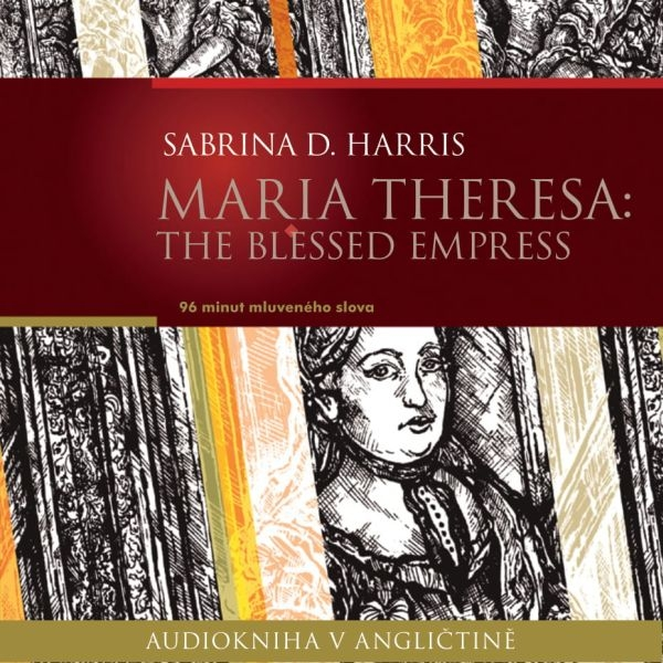 Obrázek podcastu Maria Theresa: The Blessed Empress