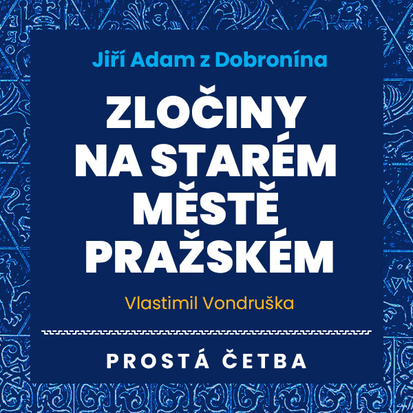 Obrázek podcastu Jiří Adam z Dobronína - Zločiny na Starém Městě pražském