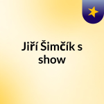 Obrázek podcastu Jiří Šimčík's show