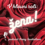 Obrázek podcastu V hlavní roli: ŽENA