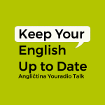 Obrázek podcastu Keep Your English Up to Date – Angličtina Youradio Talk