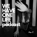 Obrázek podcastu WE HAVE ONE LIFE