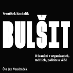 Obrázek podcastu Bulšit. O žvanění v organizacích, médiích, politice a vědě