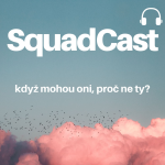 Obrázek podcastu SquadCast: Když mohou oni, proč ne ty?