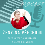 Obrázek podcastu ŽENY NA PŘECHODU aneb hovory o menopauze s Kateřinou Venuší
