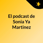 Obrázek podcastu El podcast de Sonia Ya Martinez
