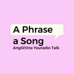 Obrázek podcastu A Phrase a Song – Angličtina Youradio Talk