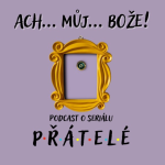 Obrázek podcastu Ach můj Bože! Podcast o seriálu PŘÁTELÉ