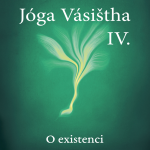 Obrázek podcastu JÓGA VÁSIŠTHA - Kniha IV - O existenci