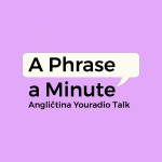 Obrázek podcastu A Phrase a Minute – Angličtina Youradio Talk