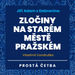 Obrázek podcastu Jiří Adam z Dobronína - Zločiny na Starém Městě pražském