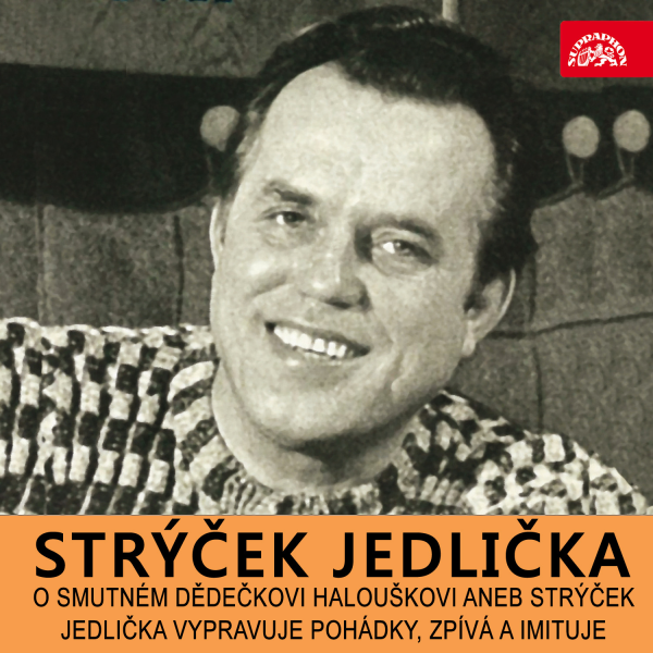 Obrázek podcastu O smutném dědečkovi Halouškovi aneb Strýček Jedlička vypravuje pohádky, zpívá a imituje