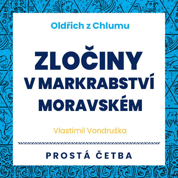 Obrázek podcastu Oldřich z Chlumu - Zločiny v Markrabství moravském
