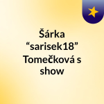 Obrázek podcastu Šárka “sarisek18” Tomečková's show