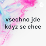 Obrázek podcastu vsechno jde kdyz se chce