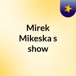 Obrázek podcastu Mirek Mikeska's show