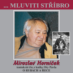 Obrázek podcastu ...Mluviti stříbro - Miroslav Horníček tentokrát O RYBÁCH A ŘECE