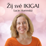 Obrázek podcastu Žij své IKIGAI - Lucie Horenská
