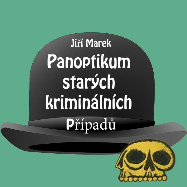 Obrázek podcastu Panoptikum starých kriminálních případů