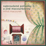 Obrázek podcastu Nabroušené pohádky II. a jiné macourkoviny