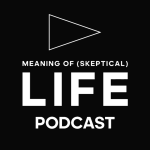 Obrázek podcastu Meaning of (Skeptical) Life