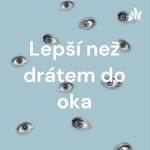 Obrázek podcastu Lepší než drátem do oka