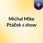 Obrázek podcastu Michal Mike Ptáček's show