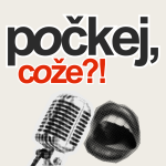 Obrázek podcastu POČKEJ, COŽE!?