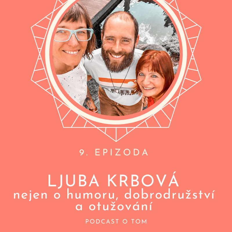 Obrázek epizody 9. epizoda - Nejen o humoru, dobrodružství a otužování / rozhovor s Ljubou Krbovou