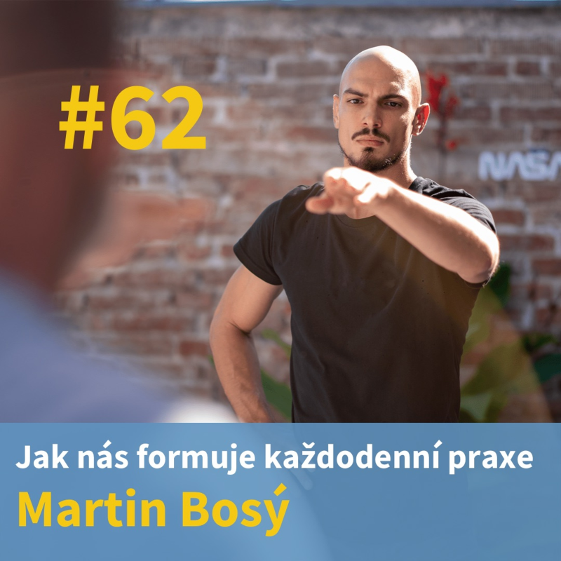 Obrázek epizody #62 - Jak nás formuje každodenní praxe -  Martin Bosý