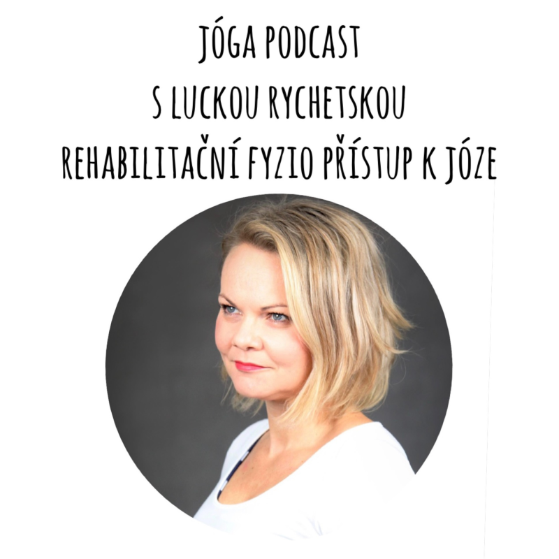 Obrázek epizody Série Jóga Podcast: Rehabilitační FYZIO přístup k józe z Luckou Rychetskou #45