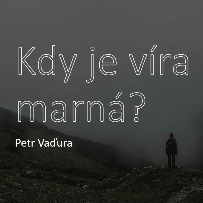 Obrázek epizody Kdy je víra marná? - Petr Vaďura