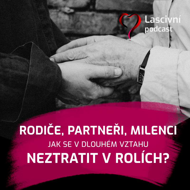 Obrázek epizody 163 - Rodiče, partneři a milenci = jak se v dlouhém vztahu neztratit v rolích?