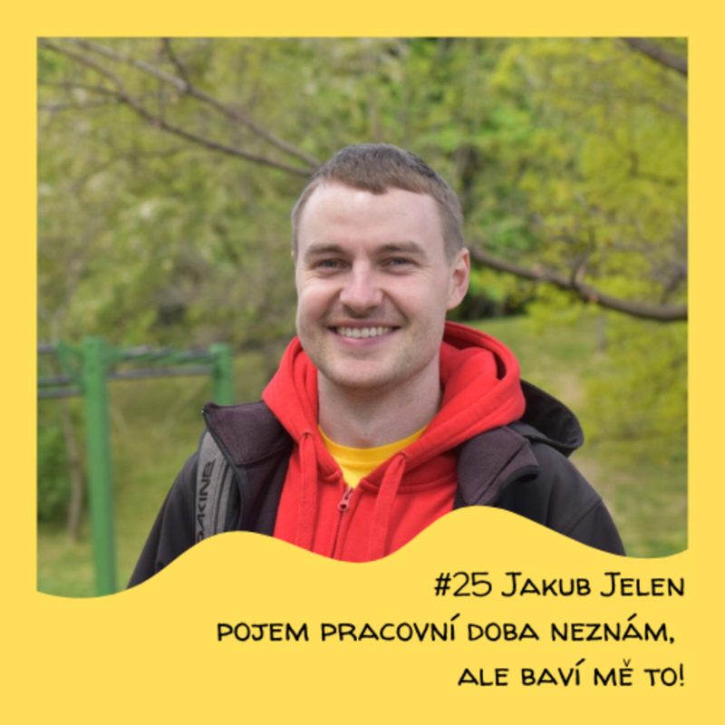 Obrázek epizody #25 Jakub Jelen - Pojem pracovní doba neznám... ale baví mě to!