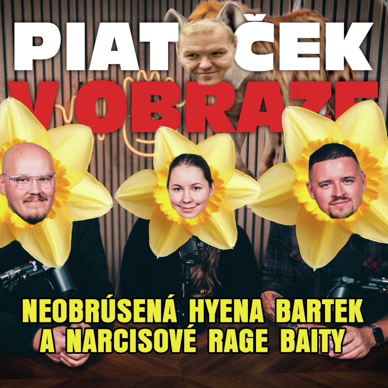 Obrázek epizody Neobrúsená hyena Bartek a narcisové rage baity (Piatoček v obraze)