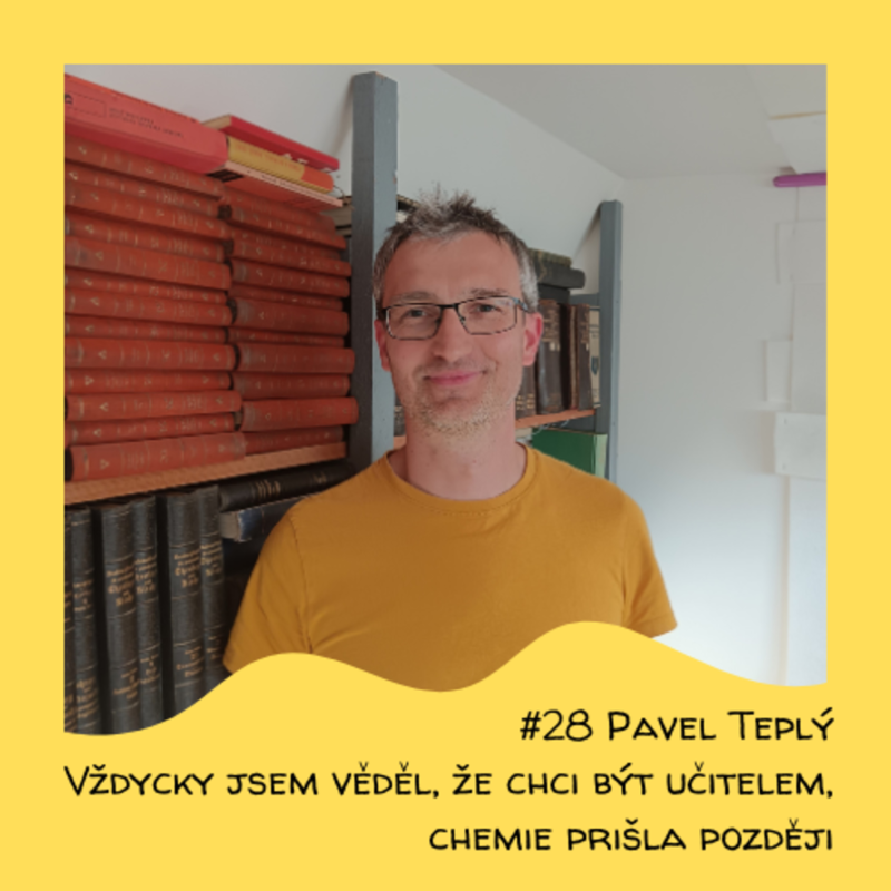 Obrázek epizody #28 Pavel Teplý - Vždycky jsem chtěl být učitelem, chemie přišla později