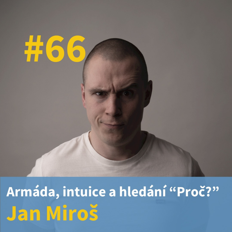 Obrázek epizody #66 - Armáda, intuice a hledání “proč” - Jan Miroš