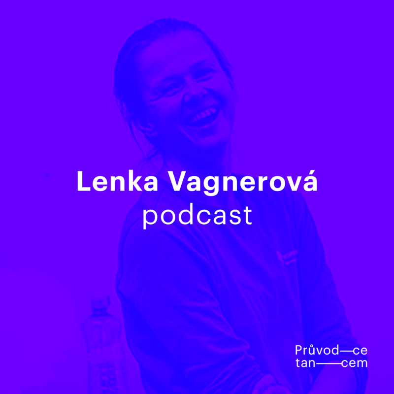 Obrázek epizody Lenka Vagnerová - "Chci vytvářet iluze, logika je pro mě v tanci důležitá."