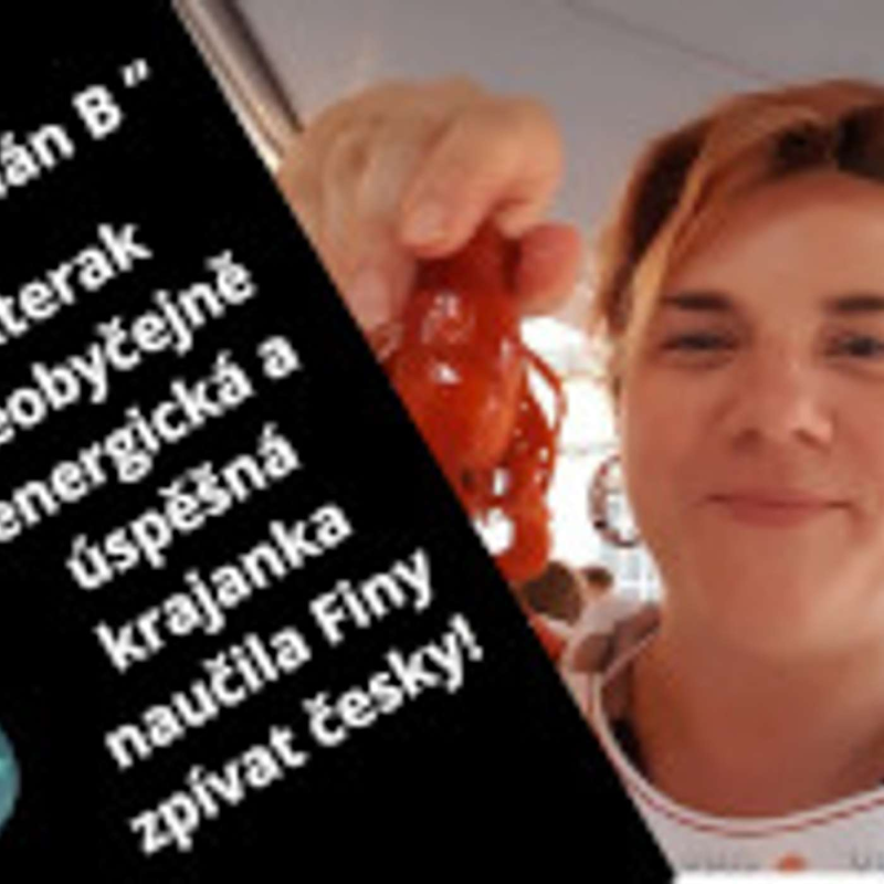 Obrázek epizody „Mít plán B“ Kterak neobyčejně energická a úspěšná krajanka naučila Finy zpívat česky!