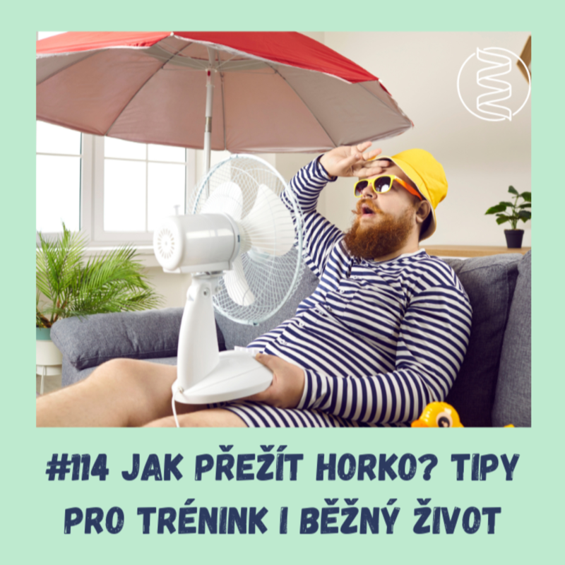 Obrázek epizody #114 JAK PŘEŽÍT HORKO? TIPY PRO TRÉNINK I BĚŽNÝ ŽIVOT / epigenetika, adaptace, sportovní trénink, mikrobiom, VO2max, velké horko, ochlazení, pocení