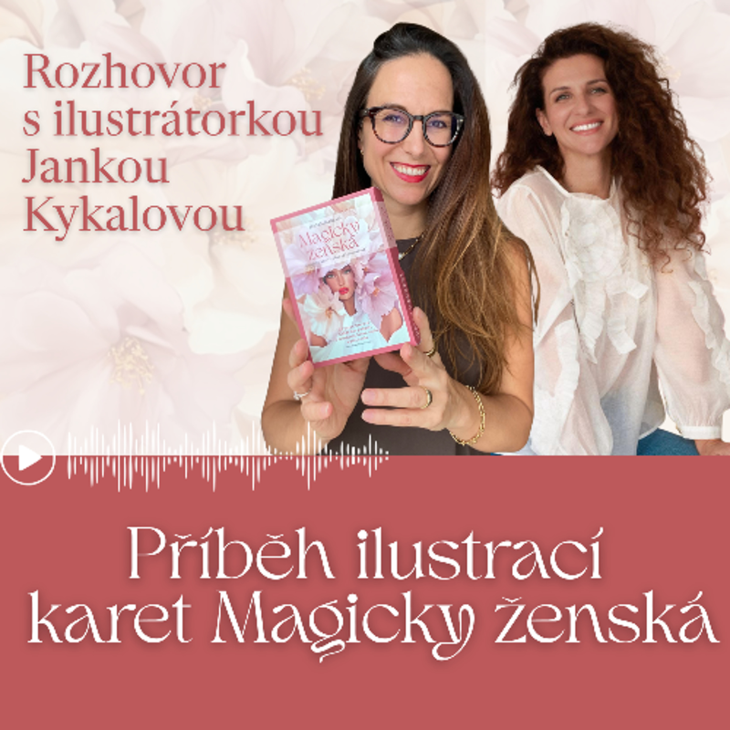 Obrázek epizody Příběh ilustrací karet Magicky ženská | Rozhovor s ilustrátorkou Jankou Kykalovou o ženskosti, kráse a péči o sebe