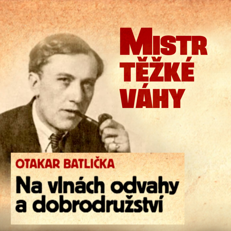 Obrázek epizody Mistr těžké váhy - Otakar Batlička - Na vlnách odvahy a dobrodružství